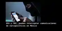 ¿Espía USA a narcopolíticos en México?; así funciona
