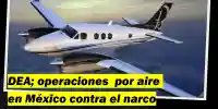 Prepara DEA flota aérea para operaciones en México