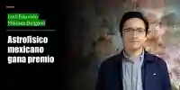 Premian a astrofísico mexicano: José Eduardo Méndez Delgado