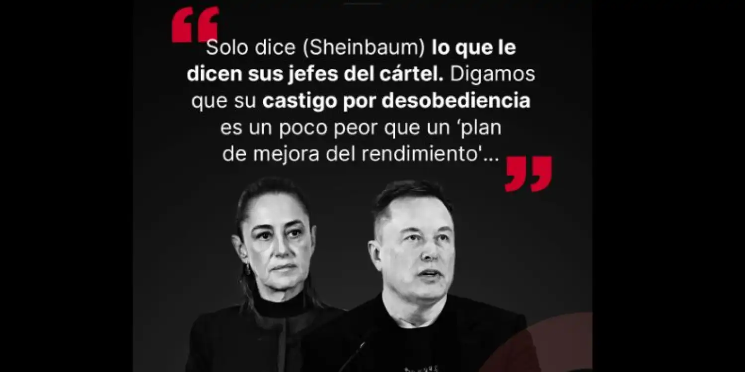 Scheinbaum solo dice lo que le dictan sus jefes del Cartel: Elon Musk